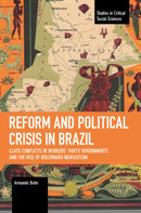 Reform and Political Crisis in Brazil : Class Conflicts in Workers' Party Governments and the Rise of Bolsonaro Neo-fascism-9781642598070