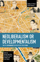 Neoliberalism or Developmentalism : The PT Governments in the Eye of the Storm-9781642598100