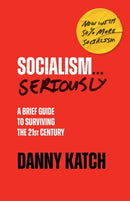 Socialism . . . Seriously : A Brief Guide to Surviving the 21st Century (Revised & Updated Edition)-9781642598322