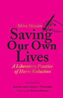 Saving Our Own Lives : A Liberatory Practice of Harm Reduction-9781642598414