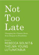 Not Too Late : Changing the Climate Story from Despair to Possibility-9781642598971