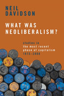 What Was Neoliberalism? : Studies in the Most Recent Phase of Capitalism, 1973-2008-9781642599152