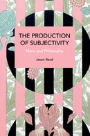The Production of Subjectivity : Marx and Philosophy-9781642599220