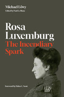 Rosa Luxemburg: The Incendiary Spark : Essays-9781642599824