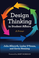 Design Thinking in Student Affairs : A Primer-9781642670332