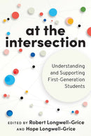 At the Intersection : Understanding and Supporting First-Generation Students-9781642670615
