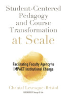 Student-Centered Pedagogy and Course Transformation at Scale : Facilitating Faculty Agency to IMPACT Institutional Change-9781642671018