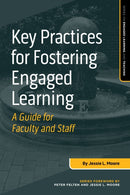 Key Practices for Fostering Engaged Learning : A Guide for Faculty and Staff-9781642671179