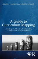A Guide to Curriculum Mapping : Creating a Collaborative, Transformative, and Learner-Centered Curriculum-9781642671575