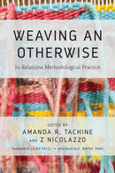 Weaving an Otherwise : In-Relations Methodological Practice-9781642673333