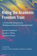 Riding the Academic Freedom Train : A Culturally Responsive, Multigenerational Mentoring Model-9781642673531