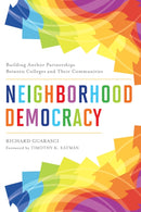 Neighborhood Democracy : Building Anchor Partnerships Between Colleges and Their Communities-9781642673579