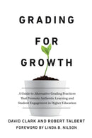 Grading for Growth : A Guide to Alternative Grading Practices that Promote Authentic Learning and Student Engagement in Higher Education-9781642673814