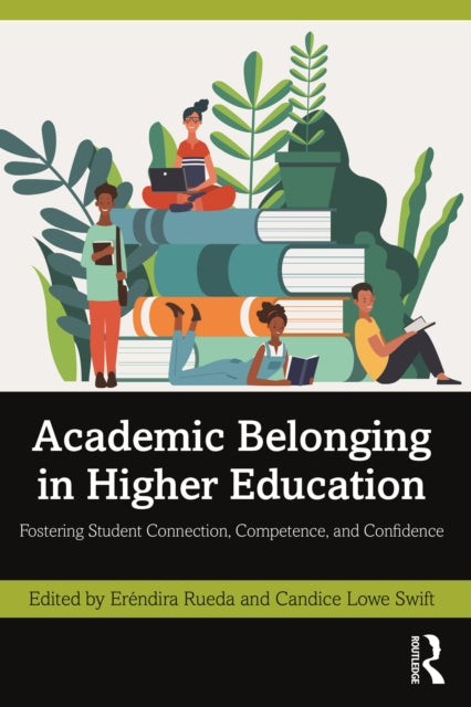 Academic Belonging in Higher Education : Fostering Student Connection, Competence, and Confidence-9781642675290