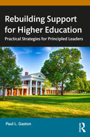 Rebuilding Support for Higher Education : Practical Strategies for Principled Leaders-9781642675535