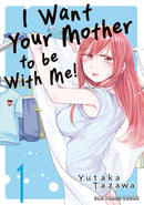 I Want Your Mother to be With Me! Volume 1-9781642734386