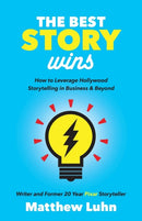 The Best Story Wins : How to Leverage Hollywood Storytelling in Business and Beyond-9781642790207