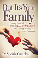 But It's Your Family... : Cutting Ties with Toxic Family Members and Loving Yourself in the Aftermath-9781642790993