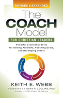 The Coach Model for Christian Leaders : Powerful Leadership Skills for Solving Problems, Reaching Goals, and Developing Others-9781642793574