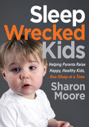 Sleep Wrecked Kids : Helping Parents Raise Happy, Healthy Kids, One Sleep at a Time-9781642793963