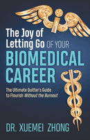 The Joy of Letting Go of Your Biomedical Career : The Ultimate Quitter's Guide to Flourish Without the Burnout-9781642798821