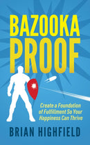 Bazooka Proof : Create a Foundation of Fulfillment So Your Happiness Can Thrive-9781642798982