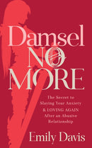 Damsel No More! : The Secret to Slaying Your Anxiety and Loving Again After an Abusive Relationship-9781642799194