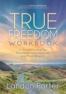 True Freedom Workbook : 5 Choices to Help You Overcome Your Obstacles and Move Forward-9781642799385