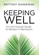 Keeping Well : An Anti-Cancer Guide to Remain in Remission-9781642799637