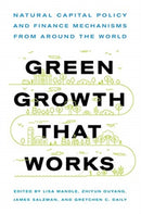 Green Growth That Works : Natural Capital Policy and Finance Mechanisms from Around the World-9781642830033