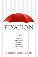 Fixation : How to Have Stuff Without Breaking the Planet-9781642830453