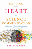 Getting to the Heart of Science Communication : A Guide to Effective Engagement-9781642830743