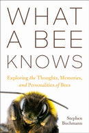 What a Bee Knows : Exploring the Thoughts, Memories, and Personalities of Bees-9781642831245