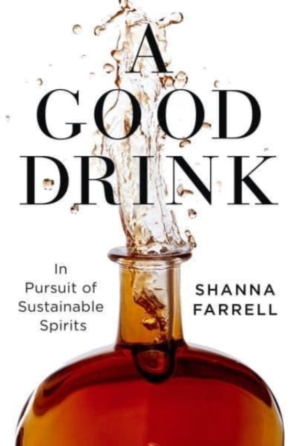 A Good Drink : In Pursuit of Sustainable Spirits-9781642831436