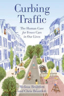 Curbing Traffic : The Human Case for Fewer Cars in Our Lives-9781642831658