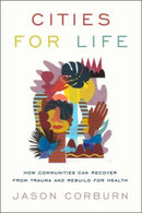 Cities for Life : How Communities Can Recover from Trauma and Rebuild for Health-9781642831726