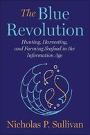 The Blue Revolution : Hunting, Harvesting, and Farming Seafood in the Information Age-9781642832174