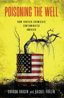 Poisoning the Well : How Forever Chemicals Contaminated America-9781642833324