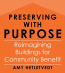 Preserving with Purpose : Reimagining Buildings for Community Benefit-9781642833485