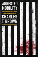 Arrested Mobility : Overcoming the Threat to Black Movement-9781642833515