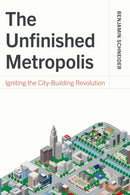 The Unfinished Metropolis : Igniting the City-Building Revolution-9781642833539