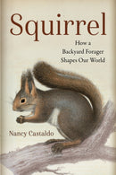 Squirrel : How a Backyard Forager Shapes Our World-9781642833751