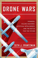 Drone Wars : Pioneers, Killing Machines, Artificial Intelligence, and the Battle for the Future-9781642936759