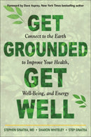 Get Grounded, Get Well : Connect to the Earth to Improve Your Health, Well-Being, and Energy-9781642970487