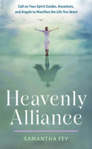 Heavenly Alliance : Call on Your Spirit Guides, Ancestors, and Angels to Manifest the Life You Want-9781642970616