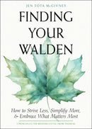 Finding Your Walden : How to Strive Less, Simplify More, and Embrace What Matters Most-9781642970630