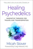 Healing Psychedelics : Innovative Therapies for Trauma and Transformation-9781642970647