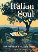 The Italian Soul : How to Savor the Full Joys of Life-9781642970722