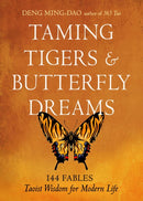 Taming Tigers & Butterfly Dreams : 144 Fables-Taoist Wisdom for Modern Life-9781642970777
