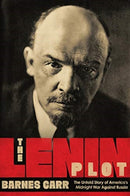 The Lenin Plot : The Untold Story of America's Midnight War Against Russia-9781643133171
